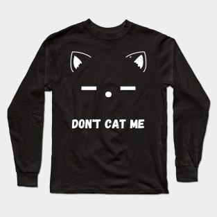 Don't Cat Me Long Sleeve T-Shirt